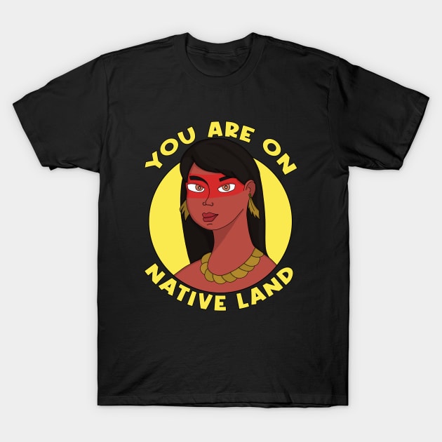 You are on Native Land T-Shirt by DiegoCarvalho